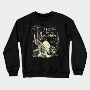 I Guess I'll See You Next Lifetime Cactus Cowboys Boots And Hat Desert Crewneck Sweatshirt